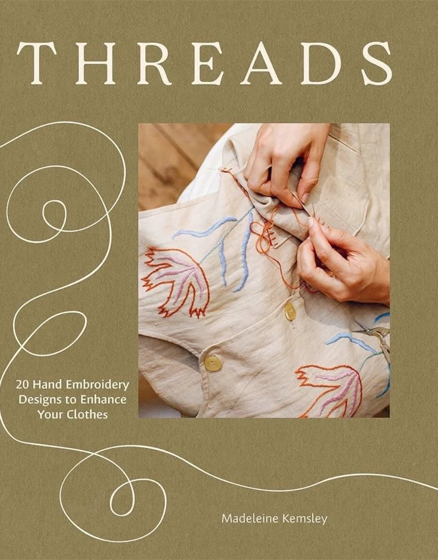 Threads, 20 Hand Embroidery Designs to Enhance Your Clothes by Madeleine Kemsley