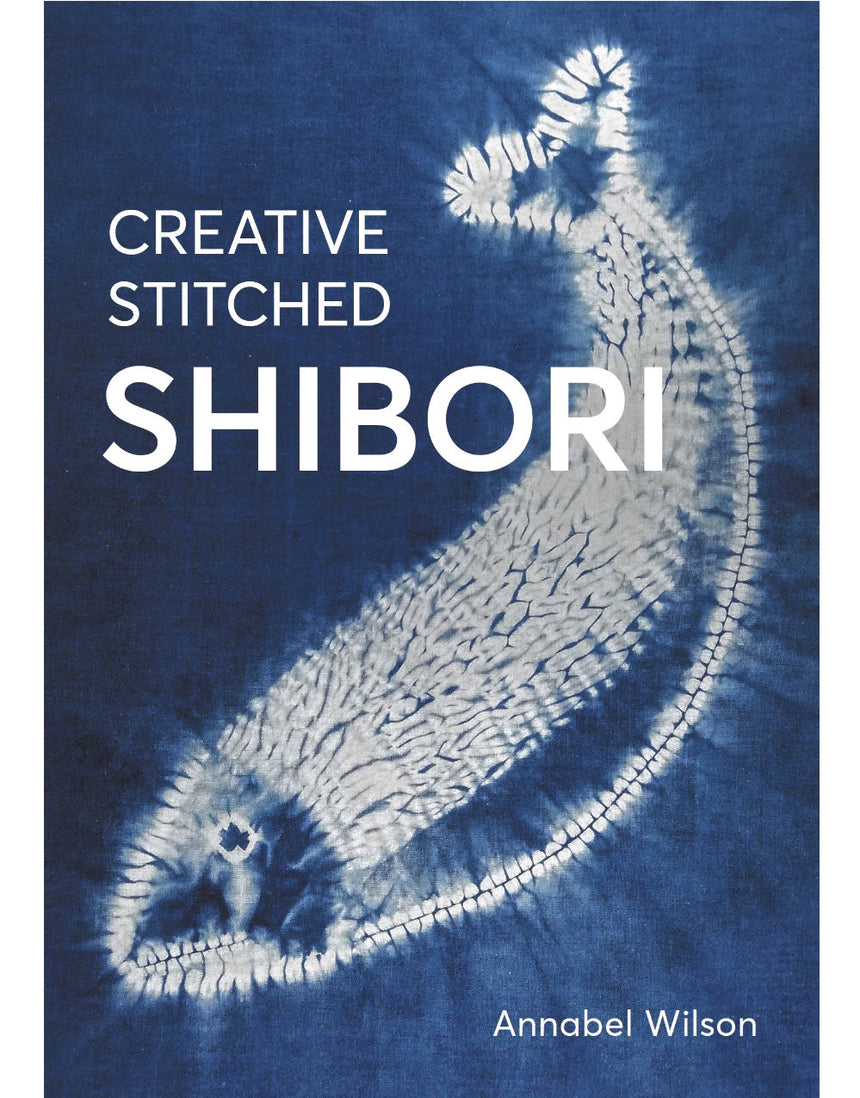 Creative Stitched Shibori, Annabel Wilson