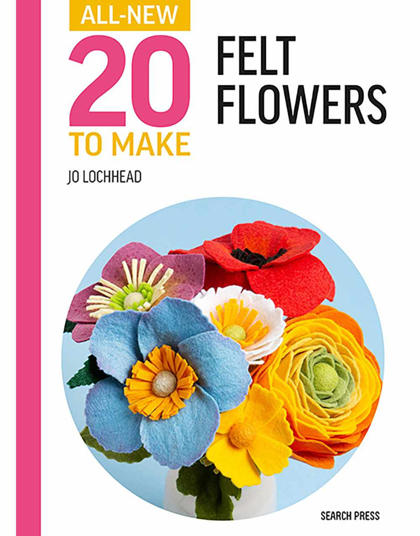 All-New Twenty to Make: Felt Flowers by Jo Lochhead