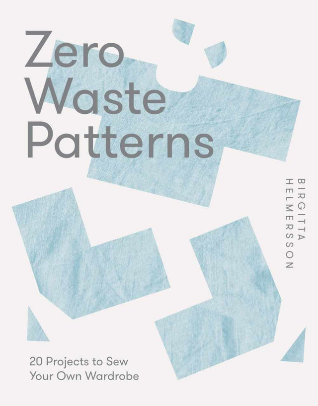 Birgitta Helmersson Books Zero Waste Patterns: 20 Projects to Sew Your Own Wardrobe 9781787139244 9781787139244