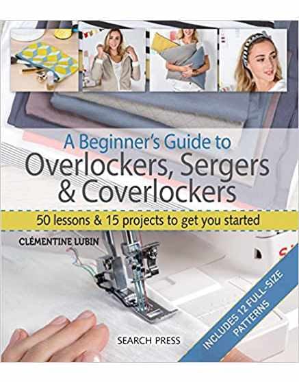 Not specified Books A Beginner's Guide to Overlockers, Sergers & Coverlockers by Clementine Lubin 9781782214908