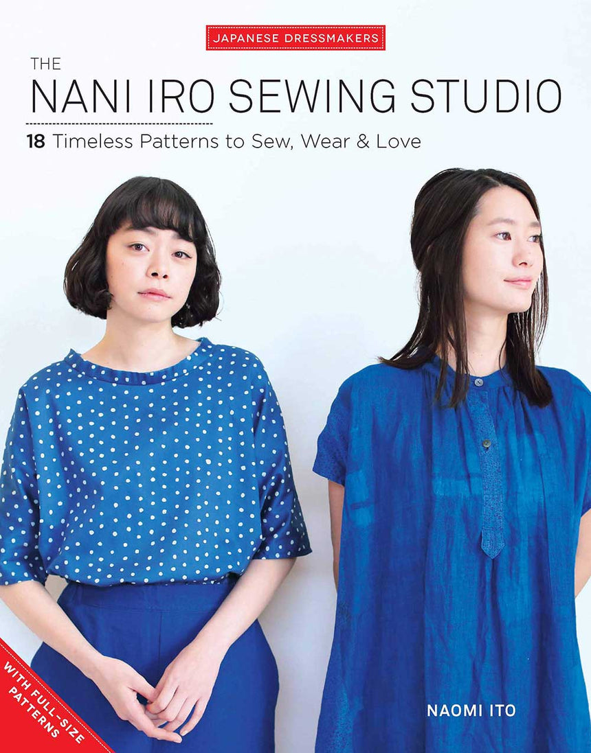 Nani Iro Books The Nani Iro Sewing Studio 18 Timeless Patterns to Sew, Wear & Love by Naomi Ito 09781940552392 09781940552392